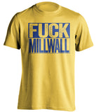 fuck millwall yellow and blue tshirt uncensored